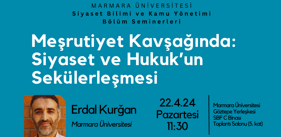 Siyaset Bilimi ve Kamu Yönetimi Bölümü Bölüm Seminerleri serisinin bir parçası olarak Marmara Üniversitesi Orta Doğu ve İslam Ülkeleri Araştırmaları Enstitüsü’nde öğretim üyesi Dr. Erdal Kur